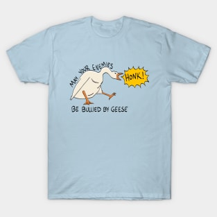 "May Your Enemies be Bullied by Geese" T-Shirt